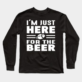 Im Just Here For The Beer Funny Girlfriend Football Long Sleeve T-Shirt